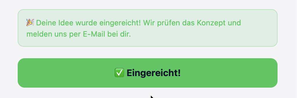 Bestätigungsbox „Deine Idee wurde eingereicht — wir prüfen das Konzept und melden uns per E-Mail bei dir" mit grünem Eingereicht-Knopf